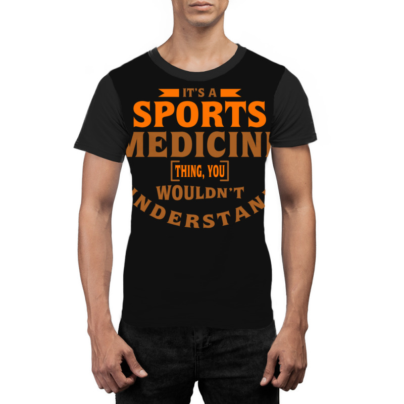 It's A Sports Medicine Thing You Wouldn't Understand Graphic T-shirt by DavidDelaneyToner | Artistshot