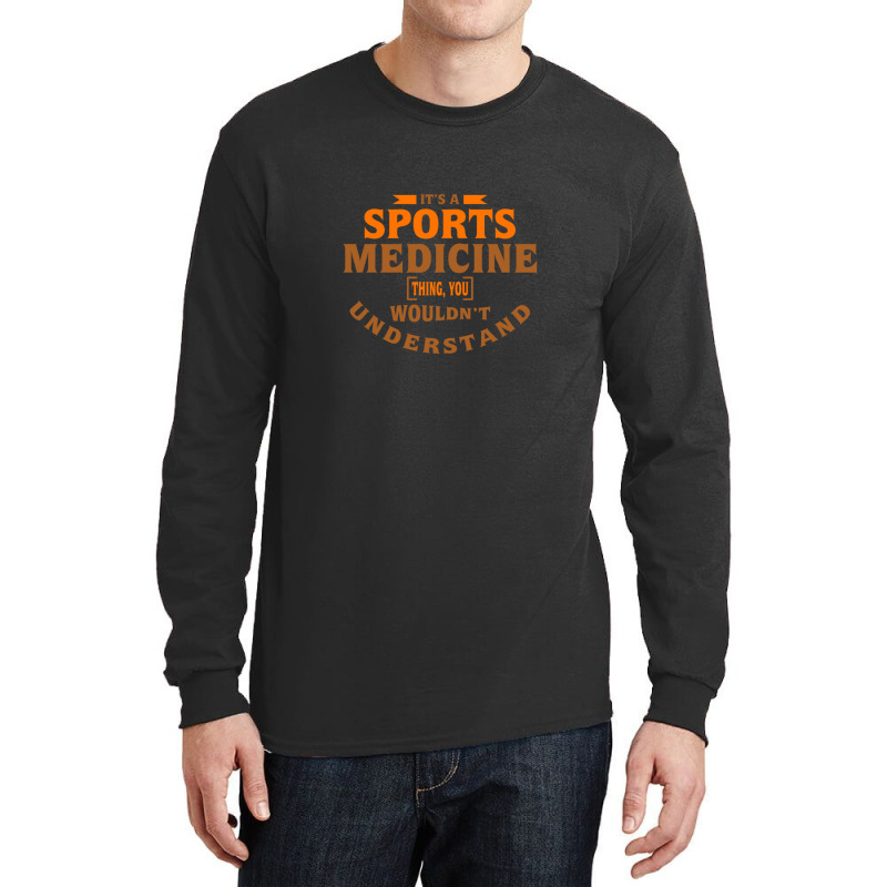 It's A Sports Medicine Thing You Wouldn't Understand Long Sleeve Shirts by DavidDelaneyToner | Artistshot