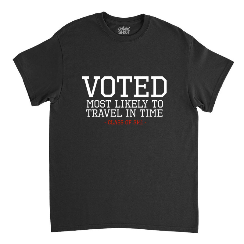 Most Likely To Time Travel Classic T-shirt by TannerStagno | Artistshot