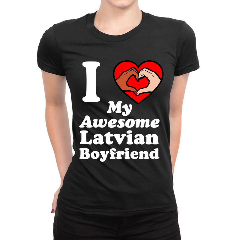 I Love My Latvian Boyfriend Interracial Matching Couples Ladies Fitted T-Shirt by geishascessation326 | Artistshot