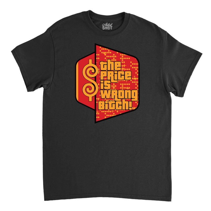 Price Is Wrong Classic T-shirt by isna2 | Artistshot