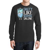 Salty Like Normal Saline Nurse T Shirt Long Sleeve Shirts | Artistshot