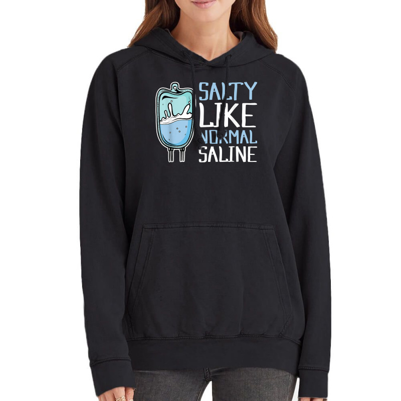 Salty Like Normal Saline Nurse T Shirt Vintage Hoodie by cordellwerw56r | Artistshot