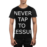 Never Tap To Pressure Graphic T-shirt | Artistshot