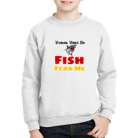 Women Want Me Fish Fear Me Youth Sweatshirt | Artistshot