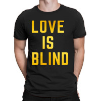 Love Is Blind Classic T-shirt | Artistshot