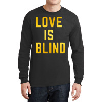 Love Is Blind Classic Long Sleeve Shirts | Artistshot