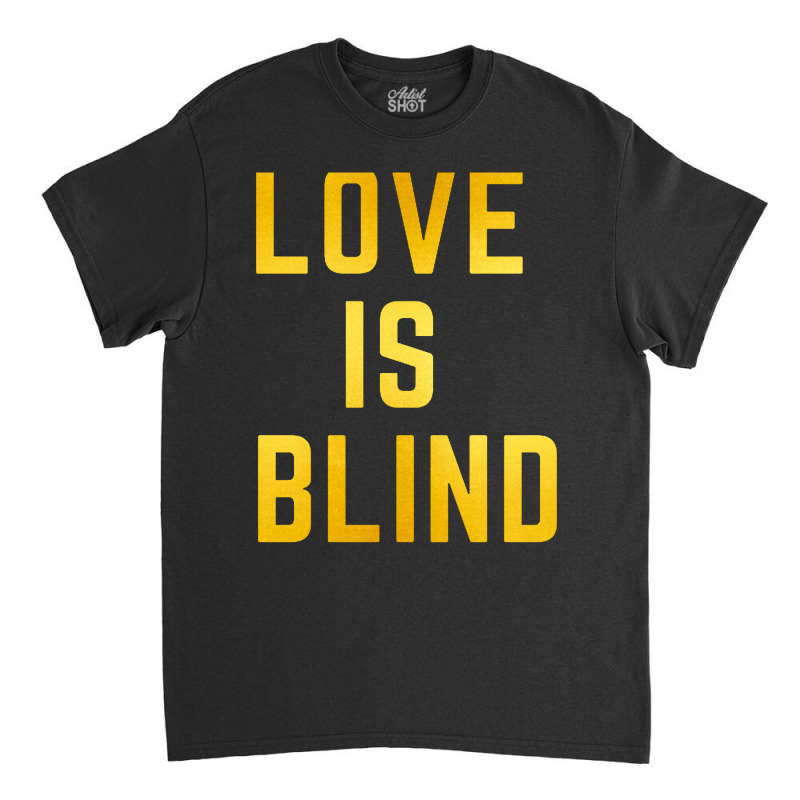 Love Is Blind Classic Classic T-shirt by Njebrot | Artistshot