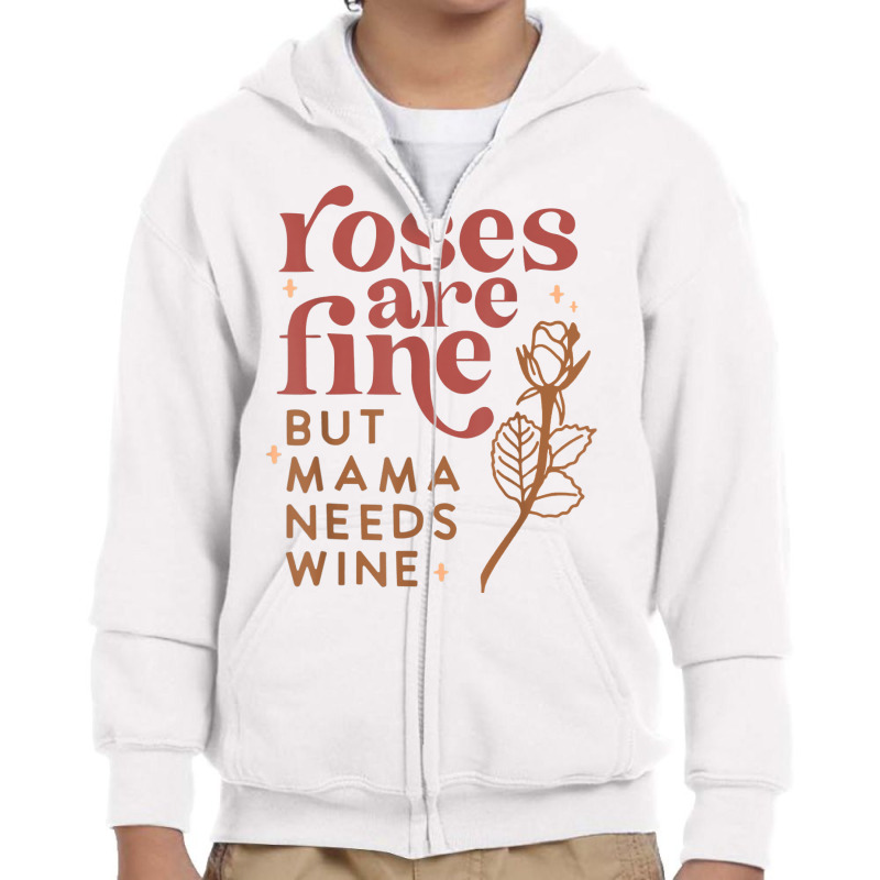 Roses Are Fine But Mama Needs Wine Funny Valentines Day T Shirt Youth Zipper Hoodie | Artistshot