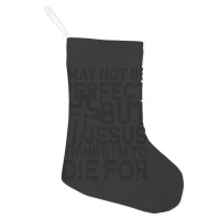 I May Not Be Perfect But Jesus Thinks I'm To Die For Holiday Stocking | Artistshot