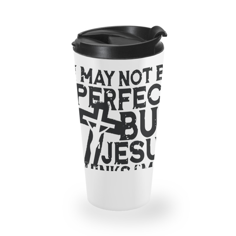 I May Not Be Perfect But Jesus Thinks I'm To Die For Travel Mug | Artistshot