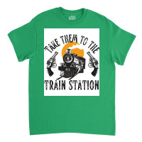 Take Them To The Train Station Poster Humor (1) Classic T-shirt | Artistshot