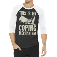 This Is My Coping Mechanism T Shirt 3/4 Sleeve Shirt | Artistshot