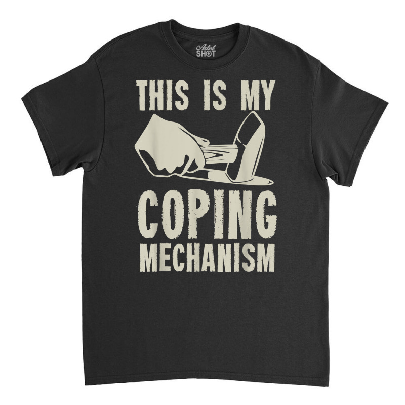 This Is My Coping Mechanism T Shirt Classic T-shirt | Artistshot