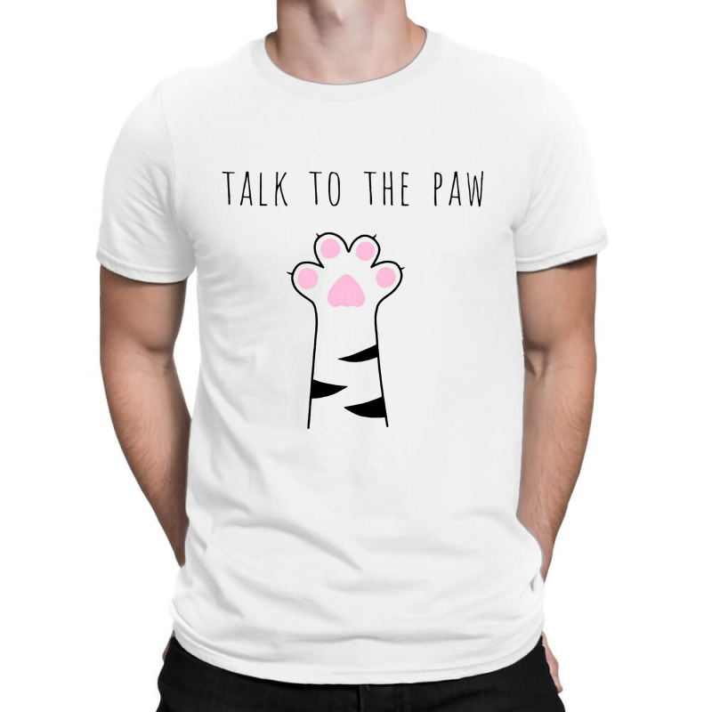 Talk To The Paw T-shirt | Artistshot