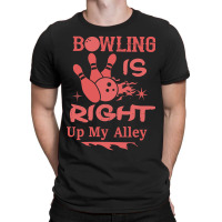 Bowling Is Right Up My Alley-hbvtm T-shirt | Artistshot