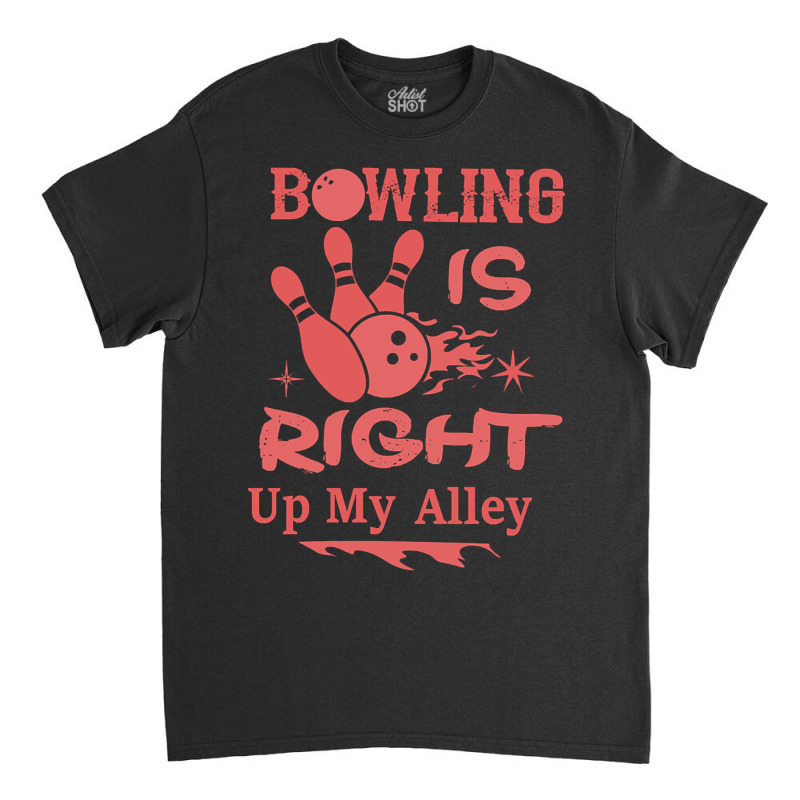 Bowling Is Right Up My Alley-hbvtm Classic T-shirt | Artistshot