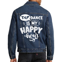 Tap Dancer's Present Idea Tap Dance Is My Happy Hour Dancing T Shirt Men Denim Jacket | Artistshot