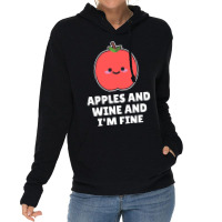 Apples And Wine And I'm Fine Lightweight Hoodie | Artistshot