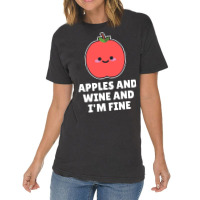 Apples And Wine And I'm Fine Vintage T-shirt | Artistshot