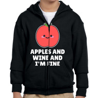 Apples And Wine And I'm Fine Youth Zipper Hoodie | Artistshot