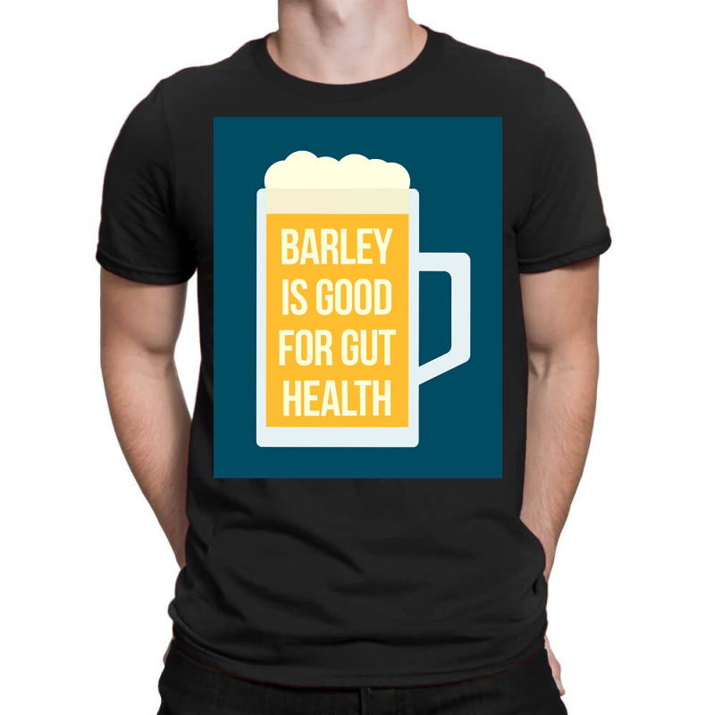 Barley Is Good For Gut Health T-shirt | Artistshot