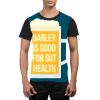 Barley Is Good For Gut Health Graphic T-shirt | Artistshot