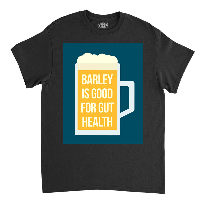 Barley Is Good For Gut Health Classic T-shirt | Artistshot