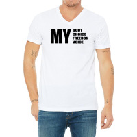 My Body My Choice My Freedom My Quote Humor V-neck Tee | Artistshot