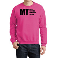 My Body My Choice My Freedom My Quote Humor Crewneck Sweatshirt | Artistshot