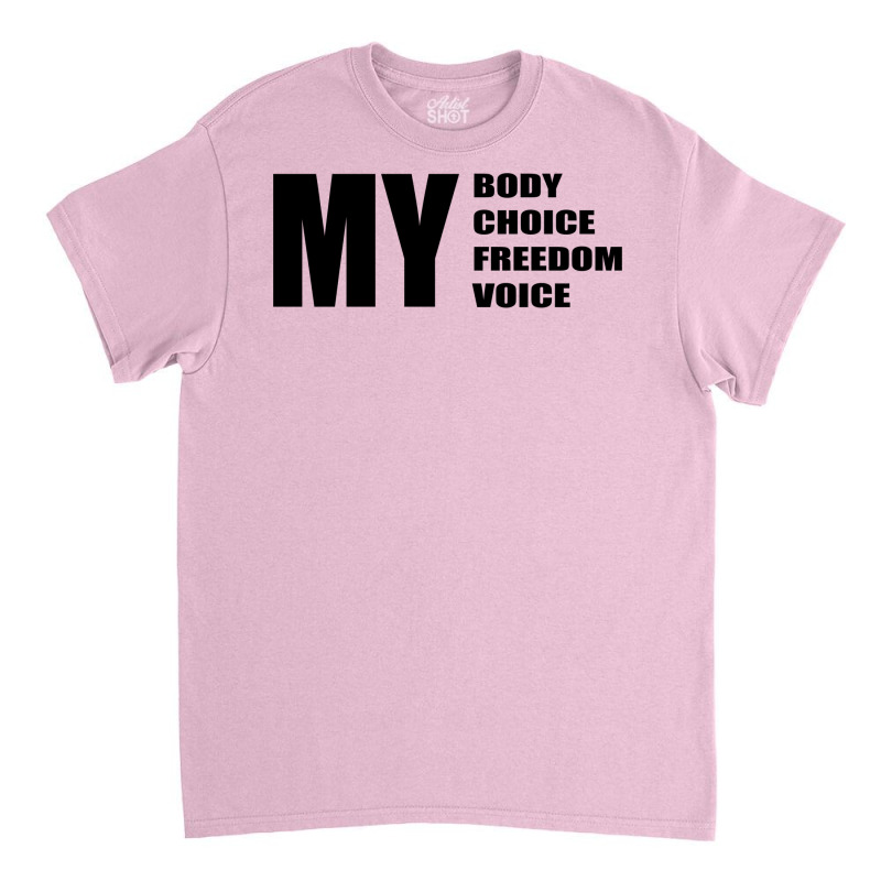 My Body My Choice My Freedom My Quote Humor Classic T-shirt by kvitkocer7 | Artistshot