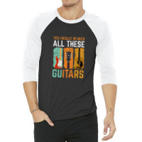 Yes I Really Do Need All These Guitars 3/4 Sleeve Shirt | Artistshot