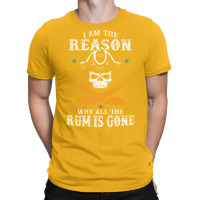 I Am The Reason Why All The Rum Is Gone  Pirate Skull Gift Hipster T-shirt | Artistshot