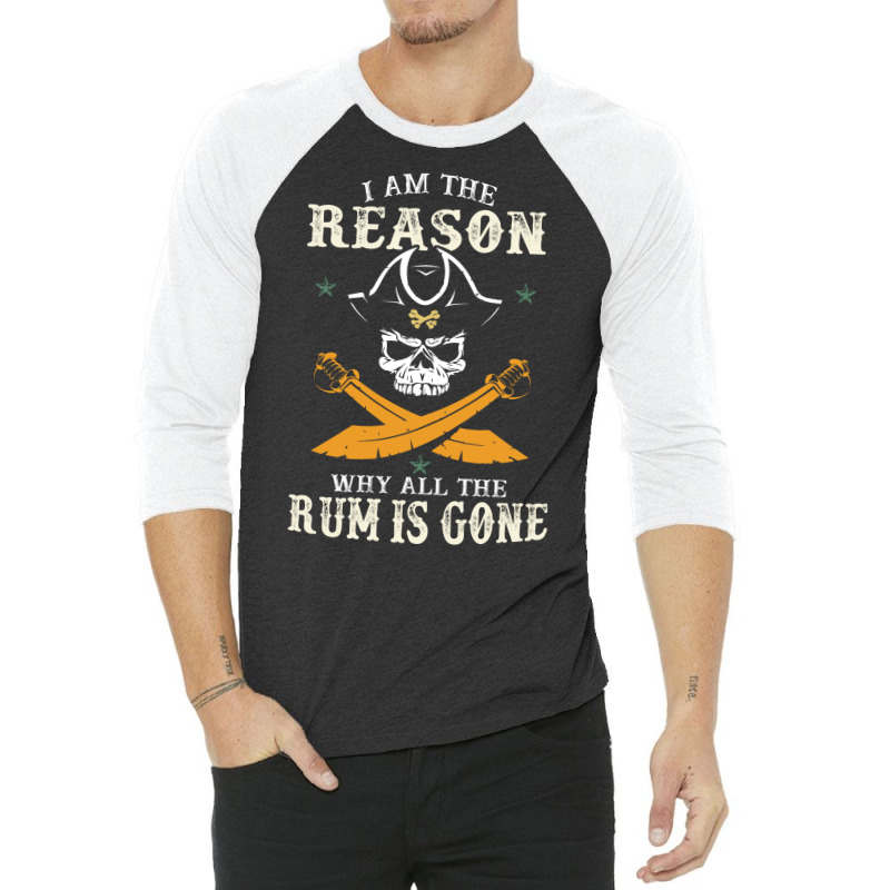 I Am The Reason Why All The Rum Is Gone  Pirate Skull Gift Hipster 3/4 Sleeve Shirt by lybohasmanop | Artistshot