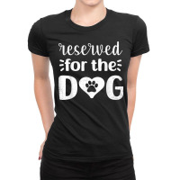 Reserved For The Dog Funny T Shirt Ladies Fitted T-shirt | Artistshot