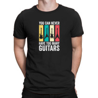 You Can Never Have Too Many Guitars 7 T-shirt | Artistshot