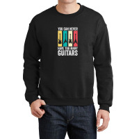 You Can Never Have Too Many Guitars 7 Crewneck Sweatshirt | Artistshot