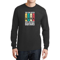 You Can Never Have Too Many Guitars 7 Long Sleeve Shirts | Artistshot