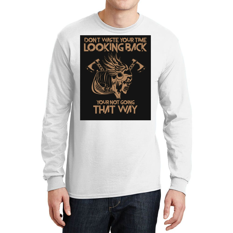 Dont Waste Your Time Looking Back Viking Vikings  Gift Travel Long Sleeve Shirts by zoltekguto | Artistshot