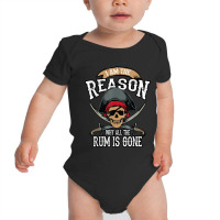 Funny I Am The Reason Why All The Rum Is Gone Shirt Gift Baby Bodysuit | Artistshot