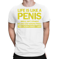 Life Is Like A Penis Simple Soft Straight Relaxed Hanging T Shirt T-shirt | Artistshot