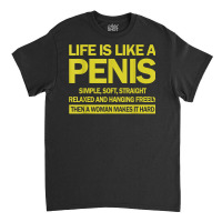 Life Is Like A Penis Simple Soft Straight Relaxed Hanging T Shirt Classic T-shirt | Artistshot