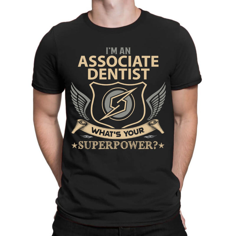 Associate Dentist T Shirt - Superpower Gift Item Tee T-shirt | Artistshot