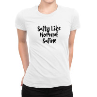 Salty Like Normal Saline Ladies Fitted T-shirt | Artistshot