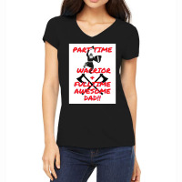 Part Time Warrior And Fulltime Awesome Dad  Travel Nature Women's V-neck T-shirt | Artistshot