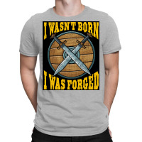 Funny I Wasnx27t Born I Was Forged Viking Warrior  Music Gift T-shirt | Artistshot