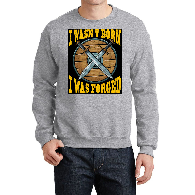 Funny I Wasnx27t Born I Was Forged Viking Warrior  Music Gift Crewneck Sweatshirt | Artistshot