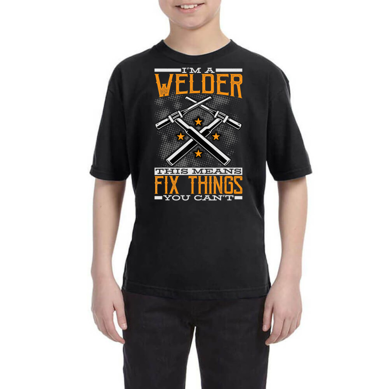 Trending I'm A Welder This Means I Fix Things You Can't Fun Welding Youth Tee | Artistshot