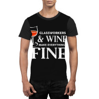 Glassworkers And Wine Make Everything Fine  Glassworker Graphic T-shirt | Artistshot