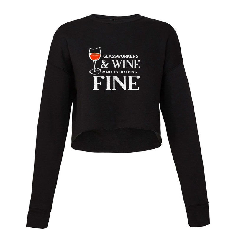 Glassworkers And Wine Make Everything Fine  Glassworker Cropped Sweater by JacobAndre | Artistshot